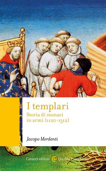 I templari. Storia di monaci in armi (1120-1312) - Jacopo Mordenti - Libro Carocci 2022, Quality paperbacks | Libraccio.it