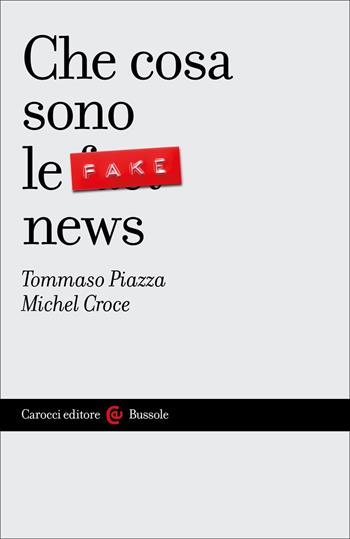 Che cosa sono le fake news - Tommaso Piazza, Michel Croce - Libro Carocci 2022, Le bussole | Libraccio.it