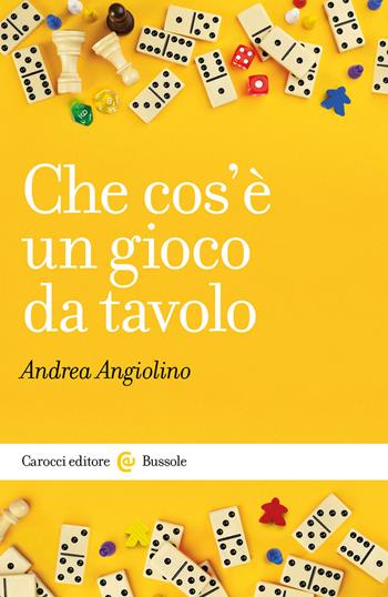 Che cos'è un gioco da tavolo - Andrea Angiolino - Libro Carocci 2022, Le bussole | Libraccio.it