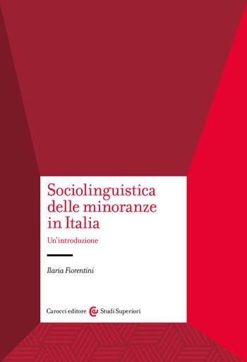 Sociolinguistica delle minoranze in Italia. Un'introduzione - Ilaria Fiorentini - Libro Carocci 2022, Studi superiori | Libraccio.it