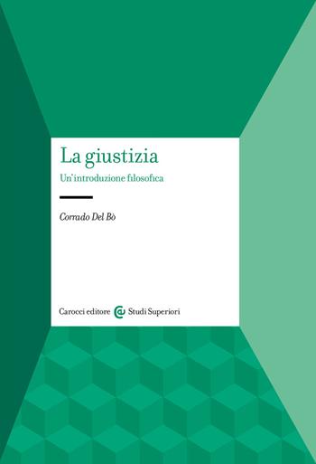 La giustizia. Un'introduzione filosofica - Corrado Del Bò - Libro Carocci 2022, Studi superiori | Libraccio.it