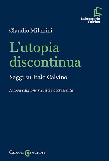 L'utopia discontinua. Saggi su Italo Calvino - Claudio Milanini - Libro Carocci 2022, Laboratorio Calvino | Libraccio.it
