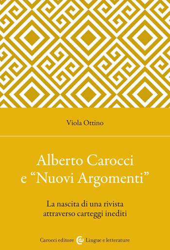 Alberto Carocci e «Nuovi Argomenti». La nascita di una rivista attraverso carteggi inediti - Viola Ottino - Libro Carocci 2023, Lingue e letterature Carocci | Libraccio.it