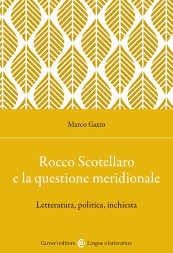 Rocco Scotellaro e la questione meridionale. Letteratura, politica, inchiesta - Marco Gatto - Libro Carocci 2023, Lingue e letterature Carocci | Libraccio.it