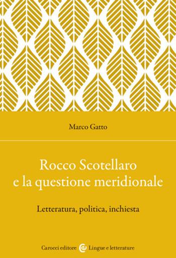 Rocco Scotellaro e la questione meridionale. Letteratura, politica, inchiesta - Marco Gatto - Libro Carocci 2023, Lingue e letterature Carocci | Libraccio.it