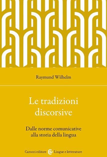 Le tradizioni discorsive. Dalle norme comunicative alla storia della lingua - Raymund Wilhelm - Libro Carocci 2024, Lingue e letterature Carocci | Libraccio.it