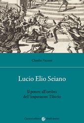 Lucio Elio Seiano. Il potere all'ombra dell'imperatore Tiberio