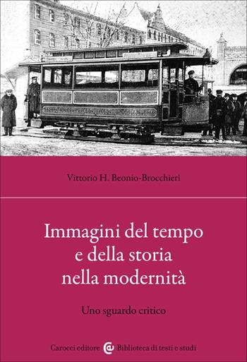 Immagini del tempo e della storia nella modernità - Vittorio Hajime Beonio Brocchieri - Libro Carocci 2022, Biblioteca di testi e studi | Libraccio.it