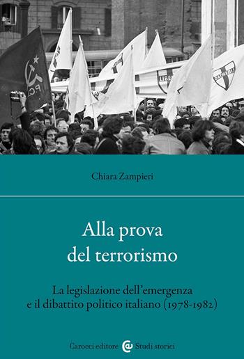 Alla prova del terrorismo. La legislazione dell'emergenza e il dibattito politico italiano (1978-1982) - Chiara Zampieri - Libro Carocci 2024, Studi storici Carocci | Libraccio.it