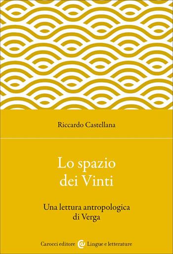 Lo spazio dei Vinti. Una lettura antropologica di Verga - Riccardo Castellana - Libro Carocci 2022, Lingue e letterature Carocci | Libraccio.it