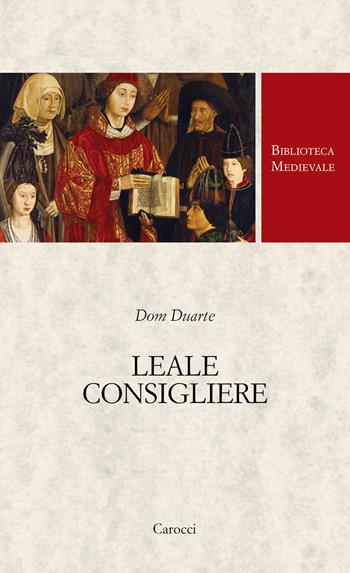 Leale consigliere - Dom Duarte - Libro Carocci 2023, Biblioteca medievale. Testi | Libraccio.it