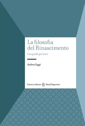 La filosofia del Rinascimento. Una guida per temi - Andrea Suggi - Libro Carocci 2023, Studi superiori | Libraccio.it
