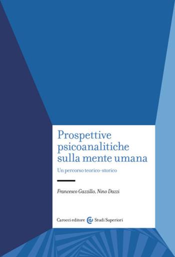 Prospettive psicoanalitiche sulla mente. Un percorso teorico-storico - Francesco Gazzillo, Nino Dazzi - Libro Carocci 2023, Studi superiori | Libraccio.it