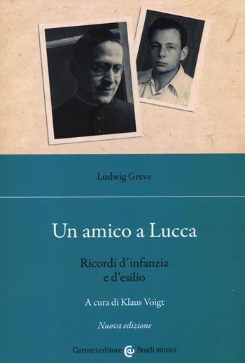 Un amico a Lucca. Ricordi d'infanzia e d'esilio. Nuova ediz. - Ludwig Greve - Libro Carocci 2022, Studi storici Carocci | Libraccio.it