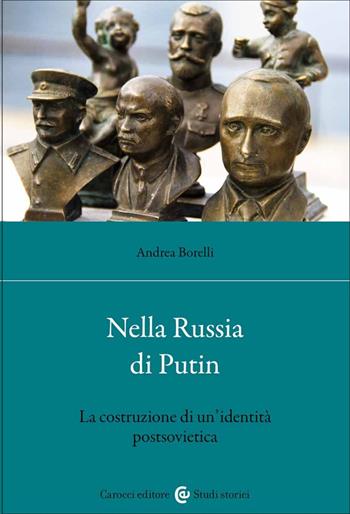 Nella Russia di Putin. La costruzione di un'identità postsovietica - Andrea Borelli - Libro Carocci 2023, Studi storici Carocci | Libraccio.it