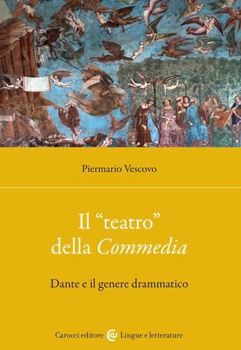 Il «teatro» della Commedia. Dante e il genere drammatico - Piermario Vescovo - Libro Carocci 2023, Lingue e letterature Carocci | Libraccio.it