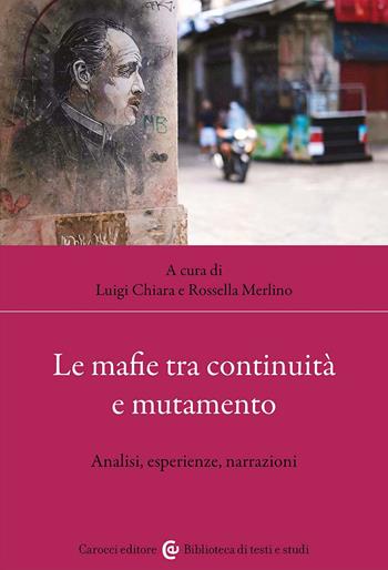 Le mafie tra continuità e mutamento. Analisi, esperienze, narrazioni  - Libro Carocci 2024, Biblioteca di testi e studi | Libraccio.it