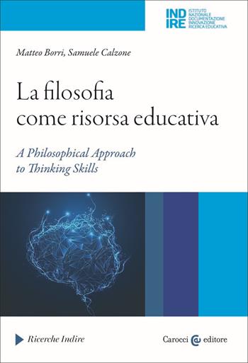 La filosofia come risorsa educativa. A philosophical approach to thinking skills - Samuele Calzone - Libro Carocci 2023, Ricerche Indire | Libraccio.it