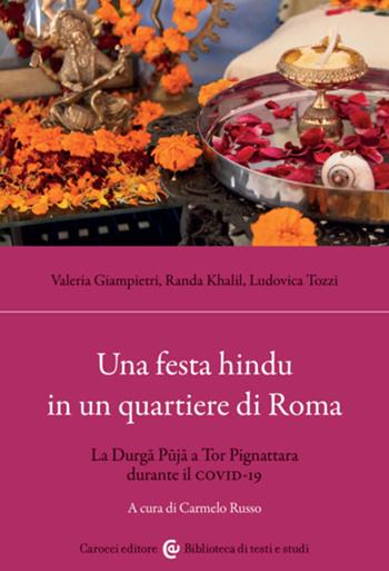 Una festa hindu in un quartiere di Roma. La Durga Puja a Tor Pignattara durante il Covid-19 - Valeria Giampietri, Randa Khalil, Ludovica Tozzi - Libro Carocci 2023, Biblioteca di testi e studi | Libraccio.it