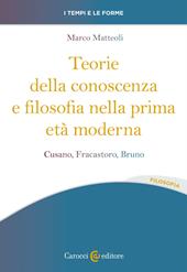 Teorie della conoscenza e filosofia nella prima età moderna. Cusano, Fracastoro, Bruno