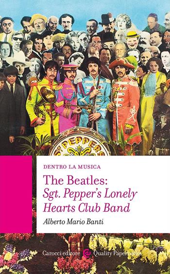 The Beatles: Sgt. Pepper's Lonely Hearts Club Band - Alberto Mario Banti - Libro Carocci 2024, Quality paperbacks | Libraccio.it
