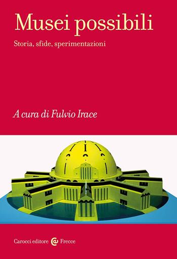 Musei possibili. Storia, sfide, sperimentazioni  - Libro Carocci 2024, Frecce | Libraccio.it