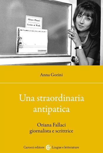 Una straordinaria antipatica. Oriana Fallaci giornalista e scrittrice - Anna Gorini - Libro Carocci 2023, Lingue e letterature Carocci | Libraccio.it