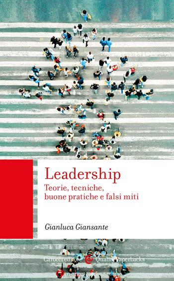 Leadership. Teorie, tecniche, buone pratiche e falsi miti - Gianluca Giansante - Libro Carocci 2023, Quality paperbacks | Libraccio.it