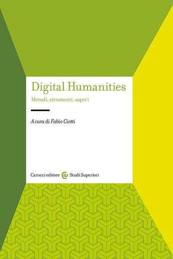 Digital humanities. Metodi, strumenti, saperi  - Libro Carocci 2023, Studi superiori | Libraccio.it