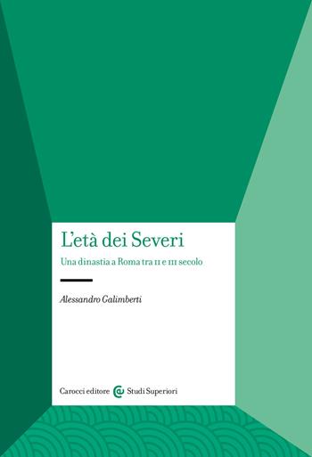 L'età dei Severi. Una dinastia a Roma tra II e III secolo - Alessandro Galimberti - Libro Carocci 2023, Studi superiori | Libraccio.it
