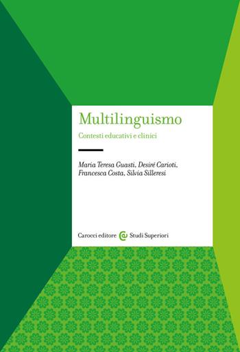 Multilinguismo. Contesti educativi e clinici - Maria Teresa Guasti, Desiré Carioti, Francesca Costa - Libro Carocci 2023, Studi superiori | Libraccio.it