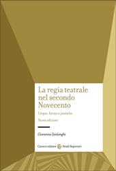 La regia teatrale nel secondo Novecento. Utopie, forme e pratiche. Nuova ediz.