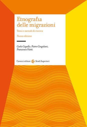 Etnografia delle migrazioni. Temi e metodi di ricerca. Nuova ediz. - Carlo Capello, Pietro Cingolani, Francesco Vietti - Libro Carocci 2023, Studi superiori | Libraccio.it