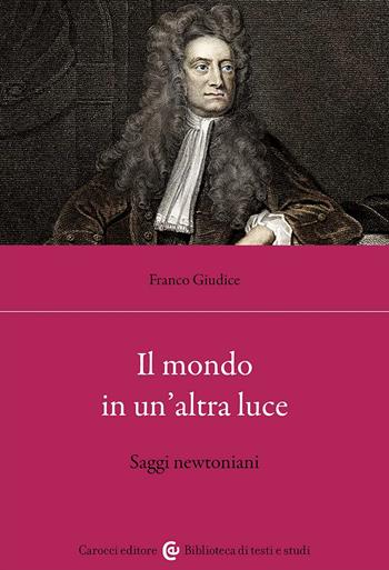 Il mondo in un'altra luce. Saggi newtoniani - Franco Giudice - Libro Carocci 2024, Biblioteca di testi e studi | Libraccio.it