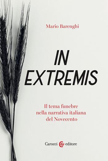 In extremis. Il tema funebre nella narrativa italiana del Novecento - Mario Barenghi - Libro Carocci 2023, Lingue e letterature Carocci | Libraccio.it