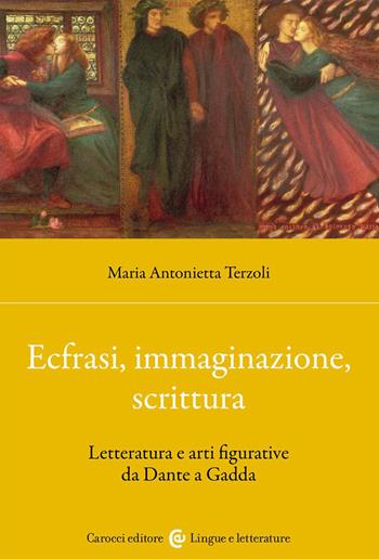 Ecfrasi, immaginazione, scrittura. Letteratura e arti figurative da Dante a Gadda - Maria Antonietta Terzoli - Libro Carocci 2023, Lingue e letterature Carocci | Libraccio.it