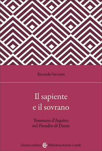 Il sapiente e il sovrano. Tommaso d'Aquino nel Paradiso di Dante - Riccardo Saccenti - Libro Carocci 2023, Biblioteca di testi e studi | Libraccio.it