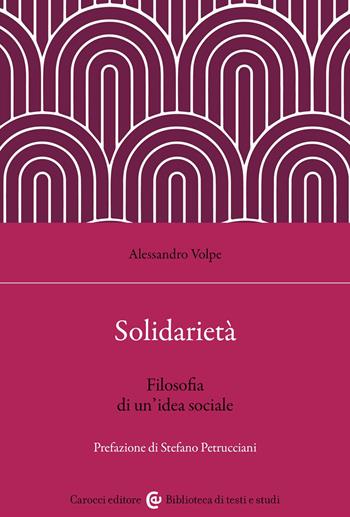 Solidarietà. Filosofia di un'idea sociale - Alessandro Volpe - Libro Carocci 2023, Biblioteca di testi e studi | Libraccio.it
