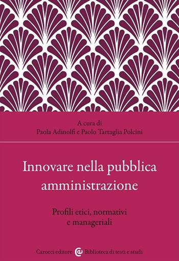 Innovare nella pubblica amministrazione. Profili etici, normativi e manageriali - Paolo Tartaglia Polcini - Libro Carocci 2023, Biblioteca di testi e studi | Libraccio.it