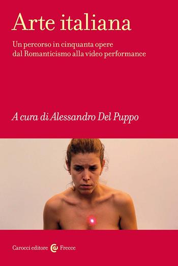 Arte italiana. Un percorso in cinquanta opere dal Romanticismo alla video performance  - Libro Carocci 2024, Frecce | Libraccio.it