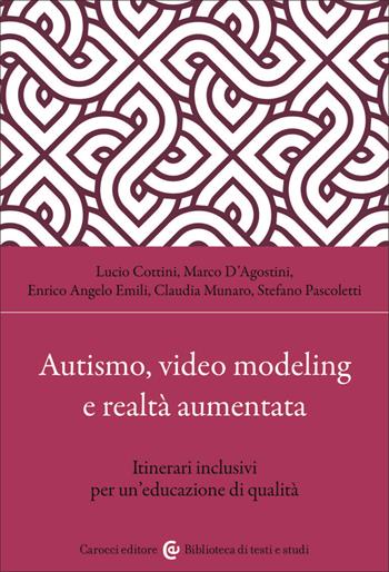 Autismo, video modeling e realtà aumentata. Itinerari inclusivi per un'educazione di qualità. Con app - Lucio Cottini, Stefano Pascoletti, Marco D'Agostini - Libro Carocci 2023, Biblioteca di testi e studi | Libraccio.it