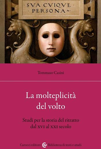 La molteplicità del volto. Studi per la storia del ritratto dal XVI al XX - Tommaso Casini - Libro Carocci 2023, Biblioteca di testi e studi | Libraccio.it