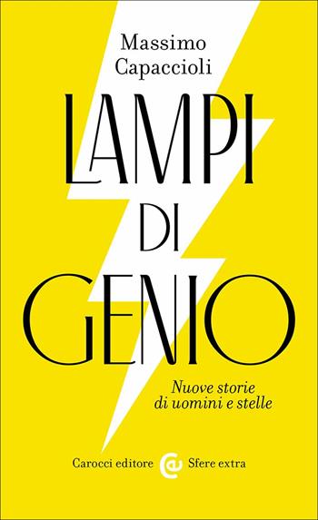 Lampi di genio. Nuove storie di uomini e stelle - Massimo Capaccioli - Libro Carocci 2023, Sfere extra | Libraccio.it