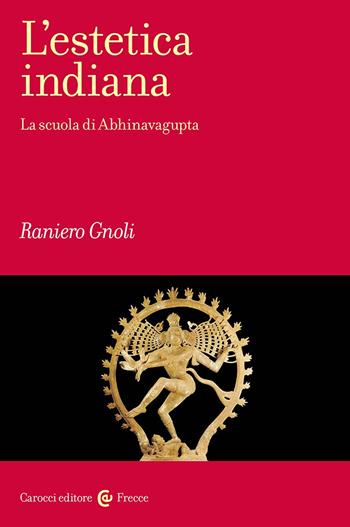 L'estetica indiana. La scuola di Abhinavagupta - Raniero Gnoli - Libro Carocci 2023, Frecce | Libraccio.it