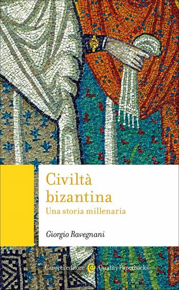 Civiltà bizantina. Una storia millenaria - Giorgio Ravegnani - Libro Carocci 2023, Quality paperbacks | Libraccio.it