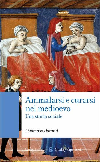 Ammalarsi e curarsi nel medioevo. Una storia sociale - Tommaso Duranti - Libro Carocci 2023, Quality paperbacks | Libraccio.it