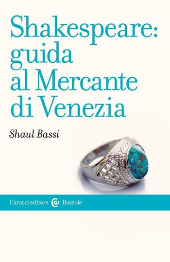 Shakespeare: guida al «Mercante di Venezia» - Shaul Bassi - Libro Carocci 2023, Le bussole | Libraccio.it