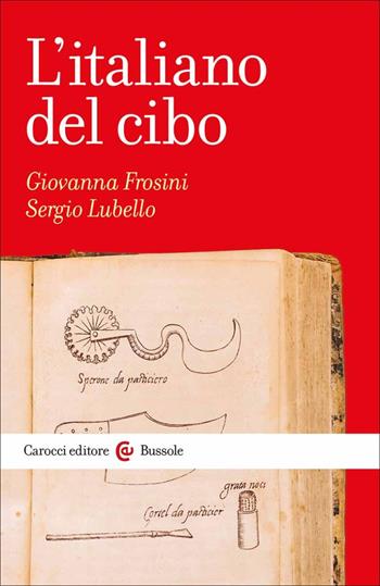 L'italiano del cibo - Giovanna Frosini, Sergio Lubello - Libro Carocci 2023, Le bussole | Libraccio.it