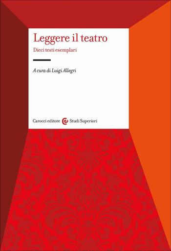 Leggere il teatro. Dieci testi esemplari  - Libro Carocci 2023, Studi superiori | Libraccio.it