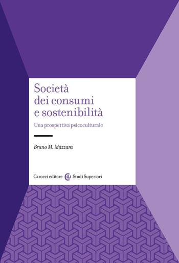 Società dei consumi e sostenibilità. Una prospettiva psicoculturale - Bruno M. Mazzara - Libro Carocci 2023, Studi superiori | Libraccio.it